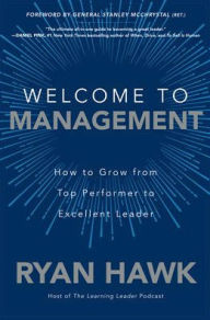 Free e books free downloads Welcome to Management: How to Grow From Top Performer to Excellent Leader by Ryan Hawk, General Stanley McChrystal (Foreword by) (English Edition) 