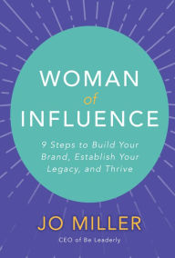 Free google ebooks downloader Woman of Influence: 9 Steps to Build Your Brand, Establish Your Legacy, and Thrive