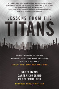 Title: Lessons from the Titans: What Companies in the New Economy Can Learn from the Great Industrial Giants to Drive Sustainable Success, Author: Scott Davis