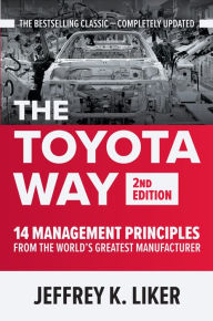 Title: The Toyota Way, Second Edition: 14 Management Principles from the World's Greatest Manufacturer, Author: Jeffrey K. Liker