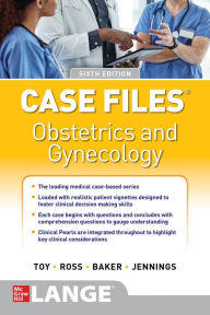 Title: Case Files Obstetrics and Gynecology, Sixth Edition, Author: Eugene C. Toy