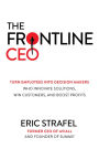 The Frontline CEO: Turn Employees into Decision Makers Who Innovate Solutions, Win Customers, and Boost Profits