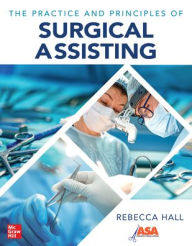 Title: The Practice and Principles of Surgical Assisting, Author: Rebecca Hall