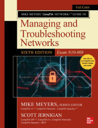 Title: Mike Meyers' CompTIA Network+ Guide to Managing and Troubleshooting Networks, Sixth Edition (Exam N10-008), Author: Mike Meyers