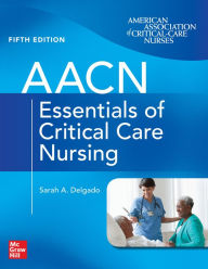 Title: AACN Essentials of Critical Care Nursing, Fifth Edition, Author: Sarah A. Delgado