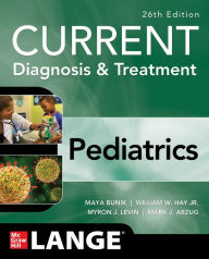 Title: CURRENT Diagnosis & Treatment Pediatrics, Twenty-Sixth Edition, Author: Maya Bunik