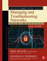 Title: Mike Meyers' CompTIA Network+ Guide to Managing and Troubleshooting Networks Lab Manual, Sixth Edition (Exam N10-008), Author: Jonathan S. Weissman