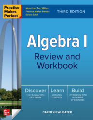 Title: Practice Makes Perfect: Algebra I Review and Workbook, Third Edition, Author: Carolyn Wheater