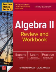 Title: Practice Makes Perfect: Algebra II Review and Workbook, Third Edition, Author: Laura Favata