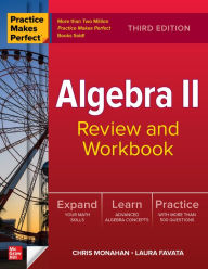 Title: Practice Makes Perfect: Algebra II Review and Workbook, Third Edition, Author: Christopher Monahan