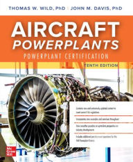 Title: Aircraft Powerplants: Powerplant Certification, Tenth Edition, Author: Thomas W. Wild