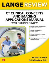 Title: LANGE Review: CT Clinical Concepts and Imaging Applications Manual with Registry Review, Author: Michael L. Grey