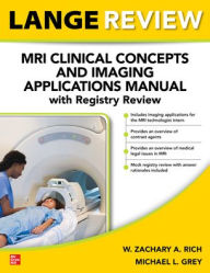 Title: LANGE Review: MRI Clinical Concepts and Imaging Applications Manual with Registry Review, Author: Michael L. Grey