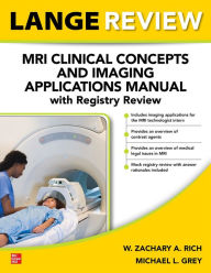 Title: LANGE Review: MRI Clinical Concepts and Imaging Applications Manual with Registry Review, Author: W. Zachary A. Rich