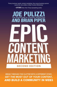 Title: Epic Content Marketing, Second Edition: Break through the Clutter with a Different Story, Get the Most Out of Your Content, and Build a Community in Web3, Author: Joe Pulizzi