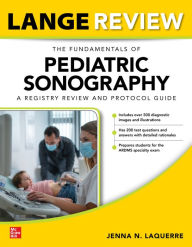 Title: LANGE Review: The Fundamentals of Pediatric Sonography: A Registry Review and Protocol Guide, Author: Jenna Laquerre