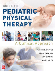 Title: Guide to Pediatric Physical Therapy: A Clinical Approach, Author: Martha Bloyer