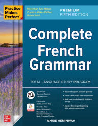 Title: Practice Makes Perfect: Complete French Grammar, Premium Fifth Edition, Author: Annie Heminway