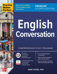 Title: Practice Makes Perfect: English Conversation, Premium Fourth Edition, Author: Jean Yates