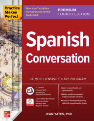 Title: Practice Makes Perfect: Spanish Conversation, Premium Fourth Edition, Author: Jean Yates