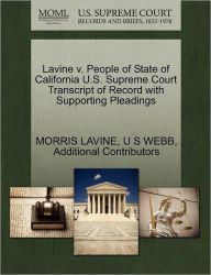 Title: Lavine V. People of State of California U.S. Supreme Court Transcript of Record with Supporting Pleadings, Author: Morris Lavine