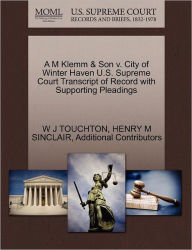 Title: A M Klemm & Son V. City of Winter Haven U.S. Supreme Court Transcript of Record with Supporting Pleadings, Author: W J Touchton