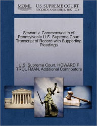 Title: Stewart V. Commonwealth of Pennsylvania U.S. Supreme Court Transcript of Record with Supporting Pleadings, Author: Howard F Troutman