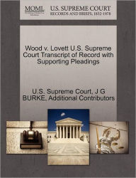 Title: Wood V. Lovett U.S. Supreme Court Transcript of Record with Supporting Pleadings, Author: J G Burke