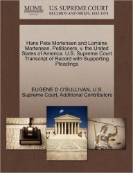 Title: Hans Pete Mortensen and Lorraine Mortensen, Petitioners, V. the United States of America. U.S. Supreme Court Transcript of Record with Supporting Pleadings, Author: Eugene D O'Sullivan