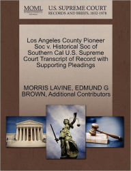 Title: Los Angeles County Pioneer Soc V. Historical Soc of Southern Cal U.S. Supreme Court Transcript of Record with Supporting Pleadings, Author: Morris Lavine