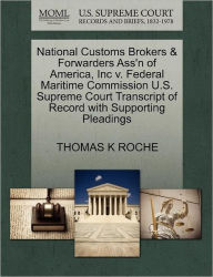 National Customs Brokers & Forwarders Ass'N Of America, Inc V. Federal Maritime Commission U.S. Supreme Court Transcript Of Record With Supporting Pleadings
