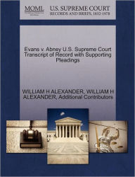Title: Evans V. Abney U.S. Supreme Court Transcript of Record with Supporting Pleadings, Author: William H Alexander