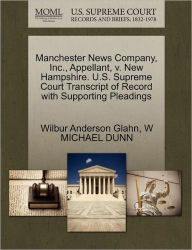 Title: Manchester News Company, Inc., Appellant, V. New Hampshire. U.S. Supreme Court Transcript of Record with Supporting Pleadings, Author: Wilbur Anderson Glahn