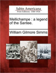Title: Mellichampe: A Legend of the Santee., Author: William Gilmore Simms