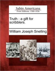 Title: Truth: A Gift for Scribblers., Author: William Joseph Snelling