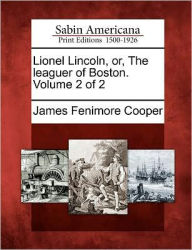 Lionel Lincoln, Or, the Leaguer of Boston. Volume 2 of 2