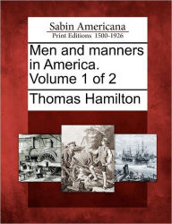 Title: Men and Manners in America. Volume 1 of 2, Author: Thomas Hamilton