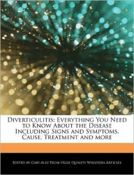 Title: Diverticulitis: Everything You Need to Know About the Disease Including Signs and Symptoms, Cause, Treatment and more, Author: Gaby Alez