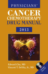 Title: Physicians' Cancer Chemotherapy Drug Manual 2013 / Edition 13, Author: Edward Chu