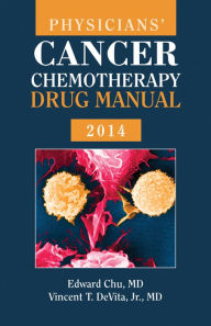 Title: Physicians' Cancer Chemotherapy Drug Manual 2014 / Edition 14, Author: Edward Chu