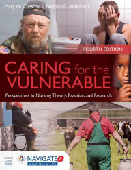 Title: Caring for the Vulnerable: Perspectives in Nursing Theory, Practice and Research / Edition 4, Author: Mary de Chesnay