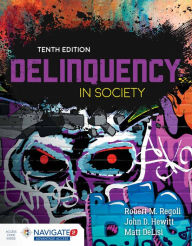 Title: Delinquency in Society / Edition 10, Author: Robert M. Regoli