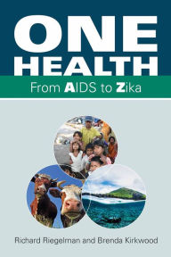 Title: One Health: From AIDS to Zika / Edition 2, Author: Richard Riegelman