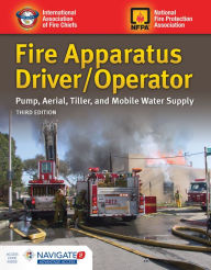 Title: Fire Apparatus Driver/Operator: Pump, Aerial, Tiller, and Mobile Water Supply: Pump, Aerial, Tiller, and Mobile Water Supply / Edition 3, Author: Iafc