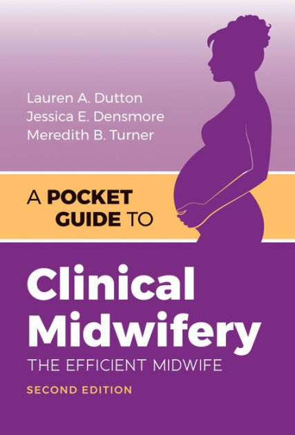 A Pocket Guide To Clinical Midwifery: The Efficient Midwife / Edition 2 ...