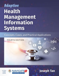 Title: Adaptive Health Management Information Systems: Concepts, Cases, and Practical Applications / Edition 4, Author: Joseph Tan