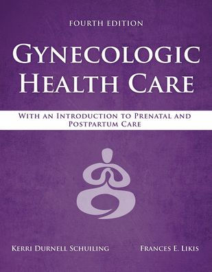 Gynecologic Health Care: With an Introduction to Prenatal and Postpartum Care: With an Introduction to Prenatal and Postpartum Care / Edition 4