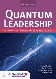 Title: Quantum Leadership: Creating Sustainable Value in Health Care: Creating Sustainable Value in Health Care, Author: Nancy M. Albert