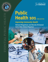 Title: Public Health 101: Improving Community Health: Improving Community Health, Author: Richard Riegelman