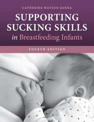 Title: Supporting Sucking Skills in Breastfeeding Infants, Author: Catherine Watson Genna